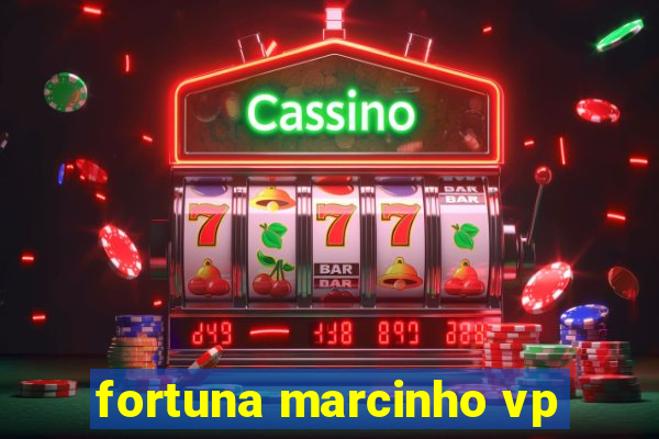 fortuna marcinho vp